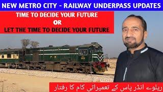 Railway Underpass Updates- Time to decide your future. Get a premium location at New Metro City