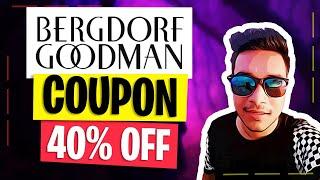 Bergdorf Goodman Coupon 40% OFF - Bergdorf Goodman Promo Code - Sipon Dawyen