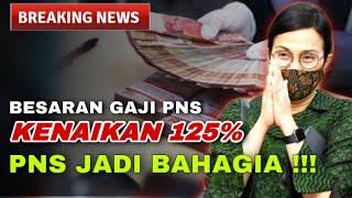  BESARAN TABEL GAJI PNS KENAIKAN 125% !! MENGEJUTKAN !!