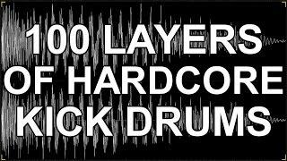 100 Layers of Hardcore Kick Drums