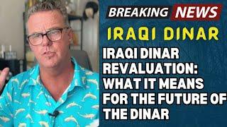 Breaking News: Iraqi Dinar Revaluation: What It Means for the Future of the Dinar