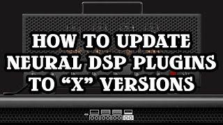 How to update your Neural DSP Plugins to "X" versions