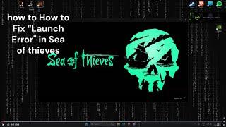 How to Fix “Launch Error" in Sea of thieves & SOTgame.exe error