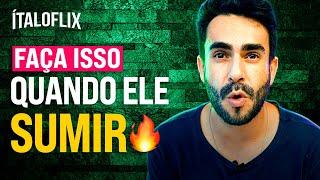 O que Fazer quando ELE sumir? Passo a Passo Completo! #Italoflix