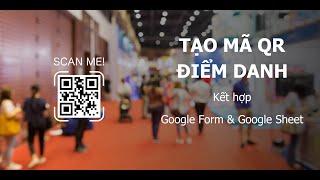 Tạo mã QR điểm danh khách mời - học viên  (Kết hợp Google Form và Google Sheet)