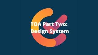 TOA  Part 2: Design System