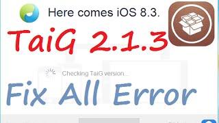 How to Upgrade to TaiG 2.1.3, fixes UI cache, stuck at 20% other issues