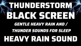 GENTLE HEAVY RAIN AND THUNDER SOUNDS FOR SLEEP