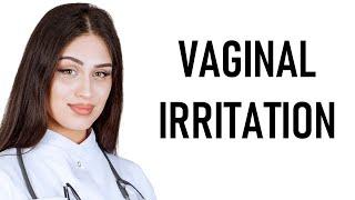 Vaginal Irritation, Itching & Burning