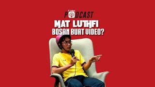 MAT LUTHFI BOSAN BUAT VIDEO? - PodcasThinker S5 EPS 27