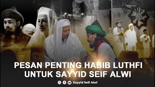 KENAPA SELALU GALAK KEPADA OKNUM HABIB ? PESAN PENTING HABIB LUTHFI UNTUK SAYYID SEIF ALWI