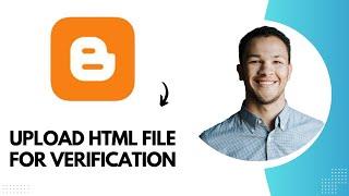 How to Upload HTML File to Blogger Site for Verification (Best Method)