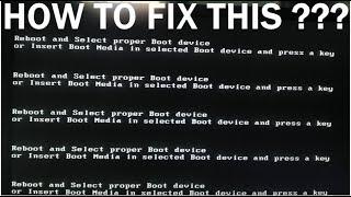 HOW TO FIX REBOOT AND SELECT PROPER BOOT DEVICE OR INSERT BOOT MEDIA IN SELECTED BOOT DEVICE ?