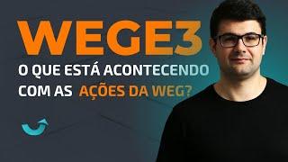 WEGE3 | O QUE ESTÁ ACONTECENDO COM AS AÇÕES DA WEG?