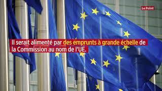 La Commission européenne propose un plan de relance de 750 milliards d'euros