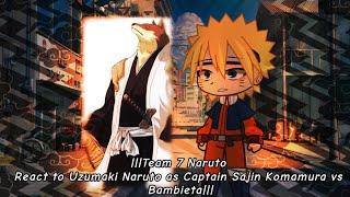 |||Team 7 Naruto React to Uzumaki Naruto as Captain Sajin Komamura vs Bambieta|Bleach||