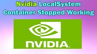 How to Fix Nvidia LocalSystem Container Stopped Working in Windows 10 or 11