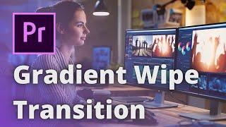 Gradient Wipe Transition! HOW TO CREATE SEMI-CUSTOM TRANSITIONS IN PREMIERE PRO!