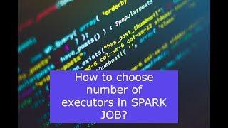 How to Choose Number of Executors and memory in Spark jobs?