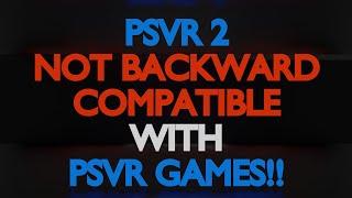 PSVR 2 Not Backward Compatible With PSVR Games!!