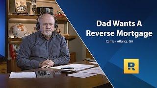 Dad Wants A Reverse Mortgage