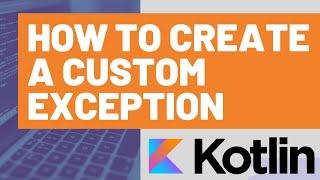 How to Create a Custom Exception in Kotlin