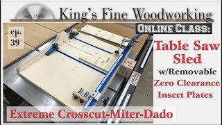 39 - Extreme Crosscut Table Saw Sled with Perfect Miter & Dado & Removable Zero Clearance Insert