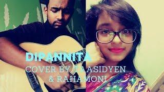 Dipannita(cover by Taasidyen and Raha)