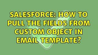 Salesforce: How to pull the fields from custom object in email template?