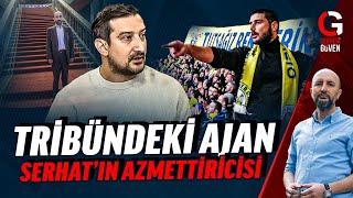 SERHAT AKIN'IN AZMETTİRCİSİ / TRİBÜNDEKİ AJAN