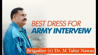 Best Dress For PAK Army Interview | Best Dress for interview | BRIG (r) Tahir Nawaz