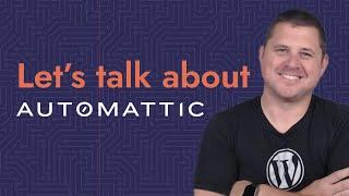 Hey WordPress friends. I want to talk about Automattic.