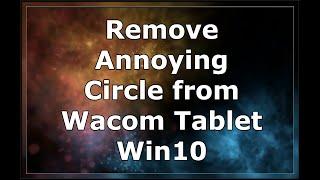 How To Get Rid Of The Annoying Circle: Wacom Tablet Windows 10 Pen Lag