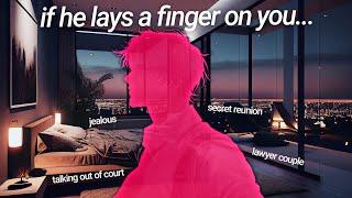 If He lays a finger on you... - Lawyer couple *jealous* | boyfriend roleplay ASMR