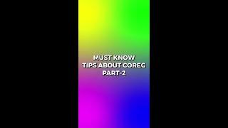 Must Know TIPS about COREG - PT 2