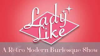 Lady Like - A Retro Modern Burlesque Show