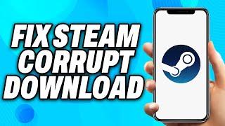 How To Fix Steam Corrupt Download (2024) - Easy Fix