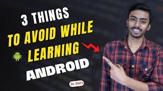 3 things you should avoid while learning Android development | how to learn Android development fast