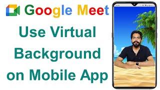 How to Use Virtual Background in Google Meet on Android Mobile App
