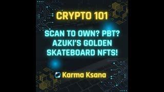 【Crypto101】Ep4. Scan to Own? PBT? Azuki’s golden skateboard NFTs! #KarmaKsana #nft #crypto