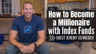 Jeremy Schneider:  How to Become a Millionaire with Index Funds