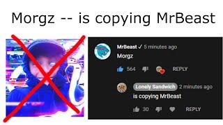 You comment "Morgz", I reply "is copying MrBeast".