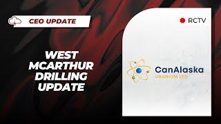 West McArthur Drilling Update | CanAlaska Uranium CEO Update