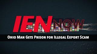 IEN NOW: Ohio Man Gets Prison for Illegal Export Scam