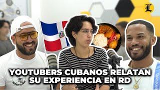 Youtubers de Cuba comparten asombro por RD y narran la realidad de su país