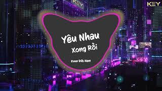 YÊU NHAU XONG RỒI - KUUN ĐỨC NAM (HAKY REMIX) | CHẲNG THỂ YÊU THÊM MỘT AI TỪ SAU NGÀY ẤY