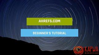 Ahrefs.com Tutorial for Beginners