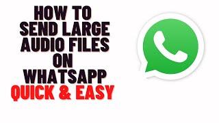 how to send large audio files on whatsapp