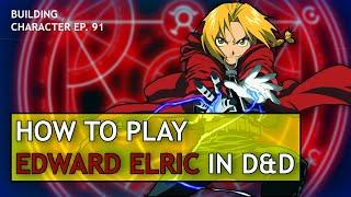 How to Play Edward Elric in Dungeons & Dragons (Fullmetal Alchemist Build for D&D 5e)