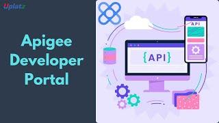 Apigee Developer Portal | Apigee API Management Platform Tutorial | Uplatz